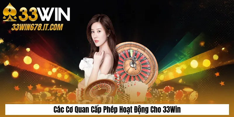 Các Cơ Quan Cấp Phép Hoạt Động Cho 33Win