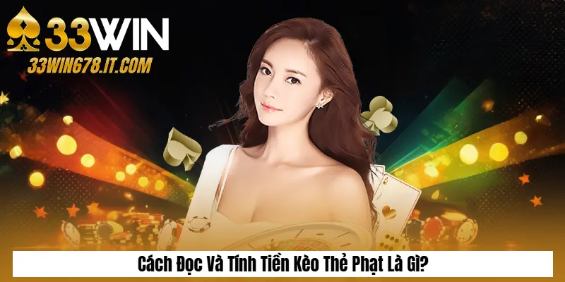 Cách Đọc Và Tính Tiền Kèo Thẻ Phạt Là Gì?