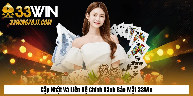Cập Nhật Và Liên Hệ Chính Sách Bảo Mật 33Win