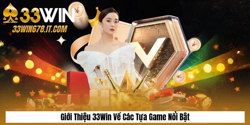 Giới Thiệu 33Win Về Các Tựa Game Nổi Bật