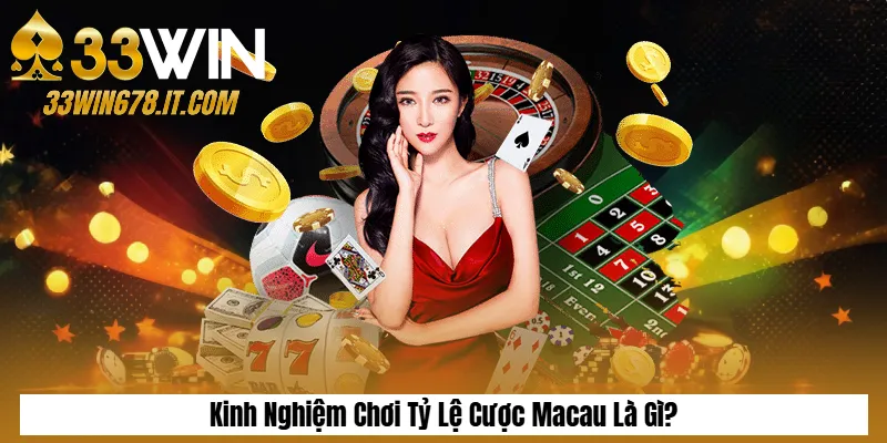 Kinh Nghiệm Chơi Tỷ Lệ Cược Macau Là Gì?