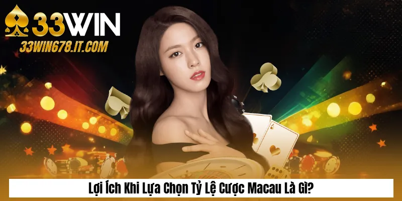Lợi Ích Khi Lựa Chọn Tỷ Lệ Cược Macau Là Gì?