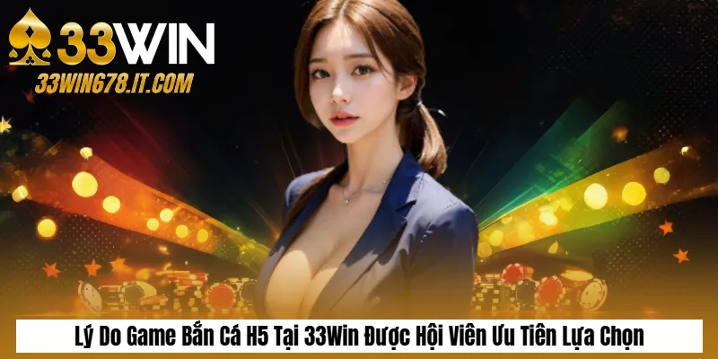 Bắn Cá Tam Quốc: Săn Boss Đổi Thưởng Cực Hấp Dẫn 5 Lý Do Game Bắn Cá H5 Tại 33Win Được Hội Viên Ưu Tiên Lựa Chọn