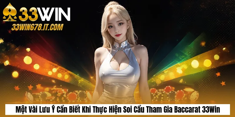 Một Vài Lưu Ý Cần Biết Khi Thực Hiện Soi Cầu Tham Gia Baccarat 33Win