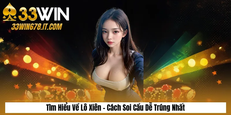 Tìm Hiểu Về Lô Xiên - Cách Soi Cầu Dễ Trúng Nhất