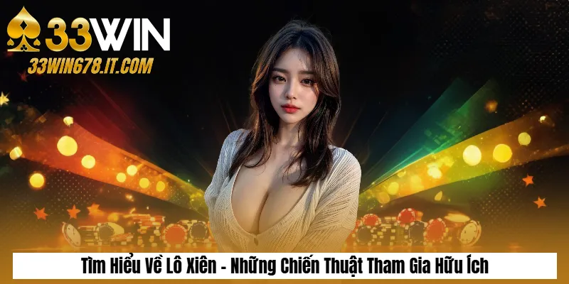 Tìm Hiểu Về Lô Xiên - Những Chiến Thuật Tham Gia Hữu Ích