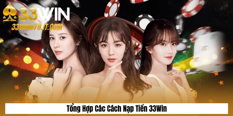 Tổng Hợp Các Cách Nạp Tiền 33Win