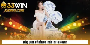 Tổng Quan Về Bắn Cá Thần Tài Tại 33Win