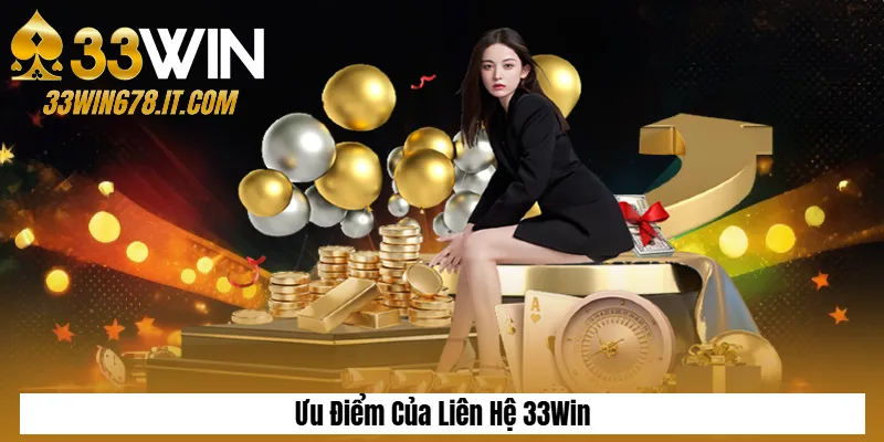 Ưu Điểm Của Liên Hệ 33Win